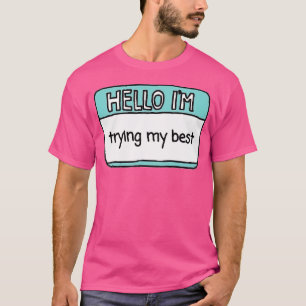 Camiseta Olá, Estou Tentando O Meu Melhor