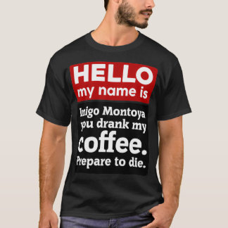 Camiseta Olá Meu Nome É Inigo Montoya Você Bebeu Meu Café