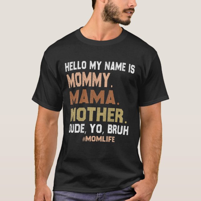 Camiseta Olá Meu Nome É Mamãe Mãe Cara Você Bruh (Frente)