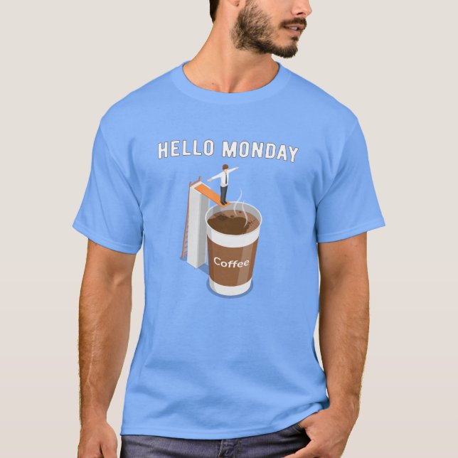 Camiseta Olá, segunda-feira não consegue café suficiente (Frente)