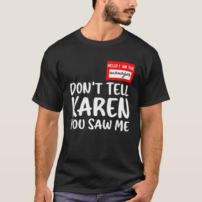 Camiseta Olá, sou o gerente Não diga a Karen que me viu (Frente)