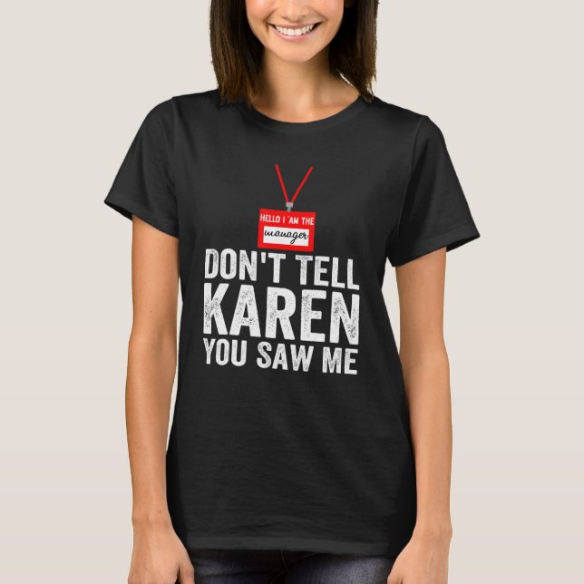 Camiseta Olá, sou o gerente Não diga a Karen que me viu (Frente)