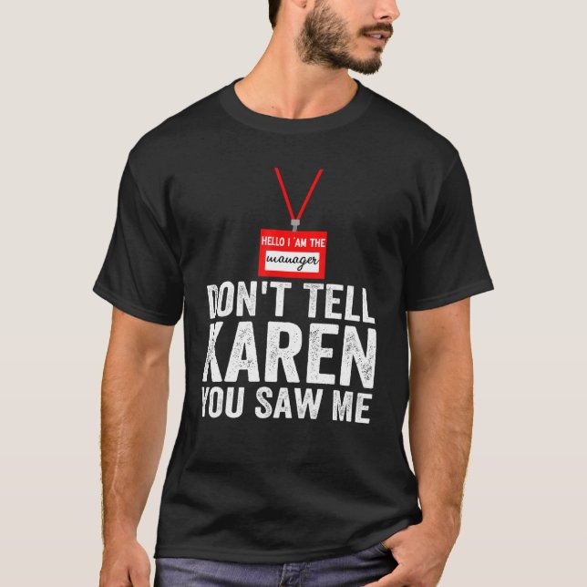 Camiseta Olá, sou o gerente Não diga a Karen que me viu (Frente)