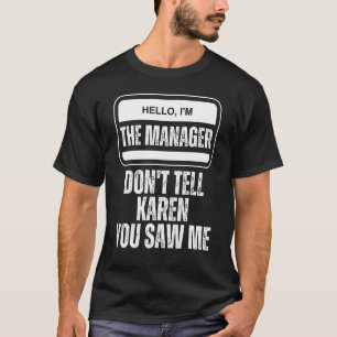 Camiseta Olá, sou o gerente Não diga a Karen que você viu