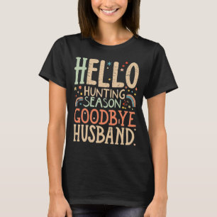 Camiseta Olá Temporada de Caça Tchau Marido Caça Divertida