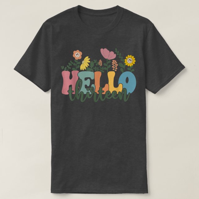Camiseta Olá, Treze Flores, Tenho 13 Anos Feliz Nascimento (Frente do Design)