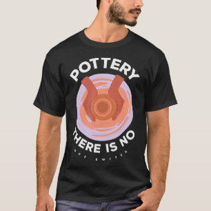 Camiseta Olaria Não Há Desligar Criatividade Paixão