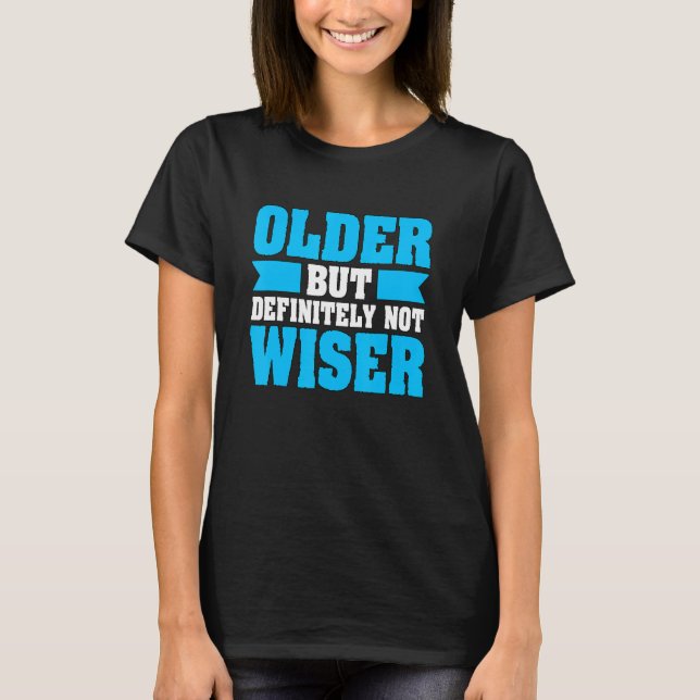 Camiseta Old Age Humor Older Definitely Not Wiser Senior Ci (Frente)