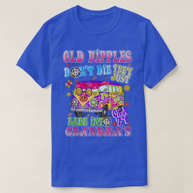 Camiseta Old Hippies Dont Die They Just Fade Into Crazy Gra (Frente do Design)