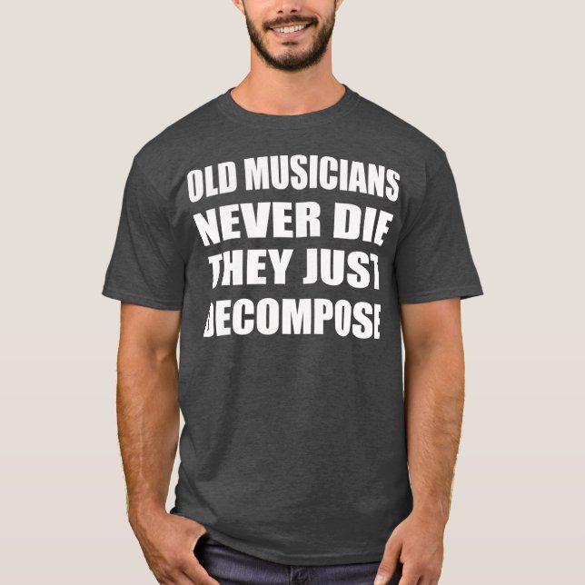 Camiseta Old Musicians Never Die They Just Decompose (Frente)