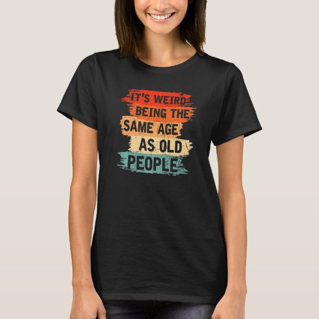 Camiseta Old People Humor Weird  Aging (Frente)