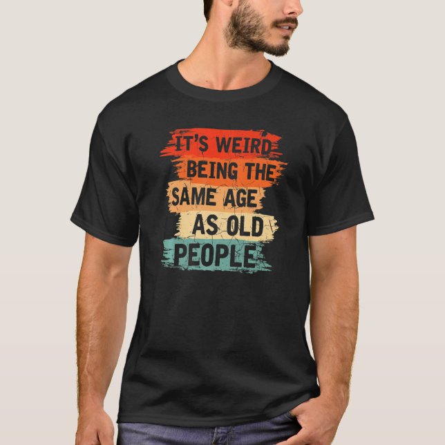 Camiseta Old People Humor Weird  Aging (Frente)