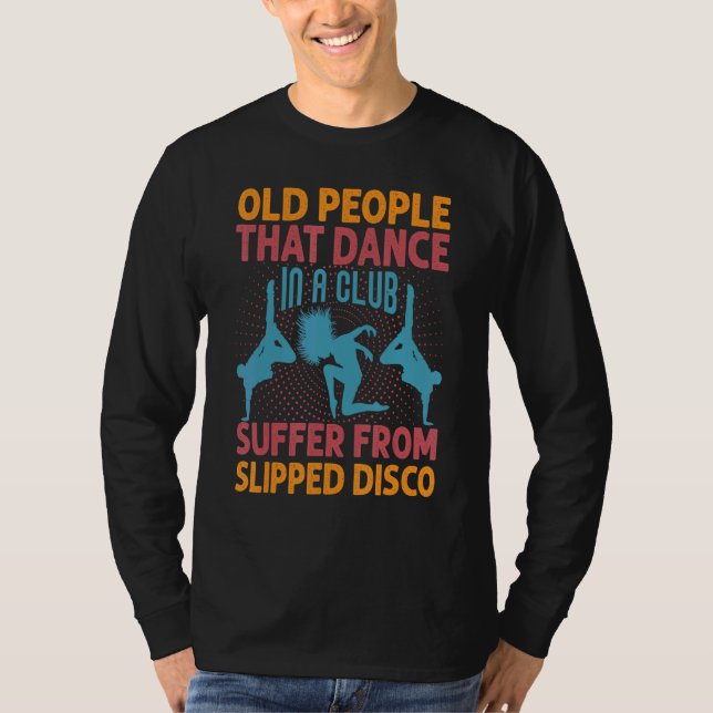 Camiseta Old People That Dance In A Club Suffer From Slippe (Frente)