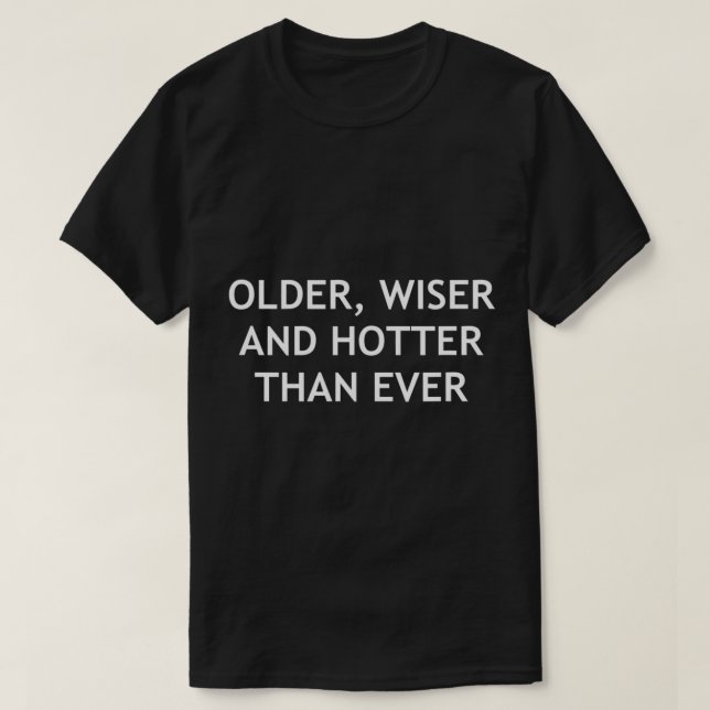 Camiseta Older, Wiser And Hotter Than Ever, Funny, Jokes, S (Frente do Design)