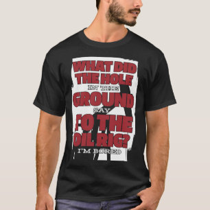 Camiseta Óleo de perfuração hilariante de petróleo