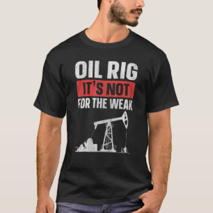 Camiseta Óleo Rig Não é para a Fraca Cotação de Oilfi