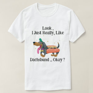 Camiseta Olha, eu gosto mesmo do Dachshund, está bem?