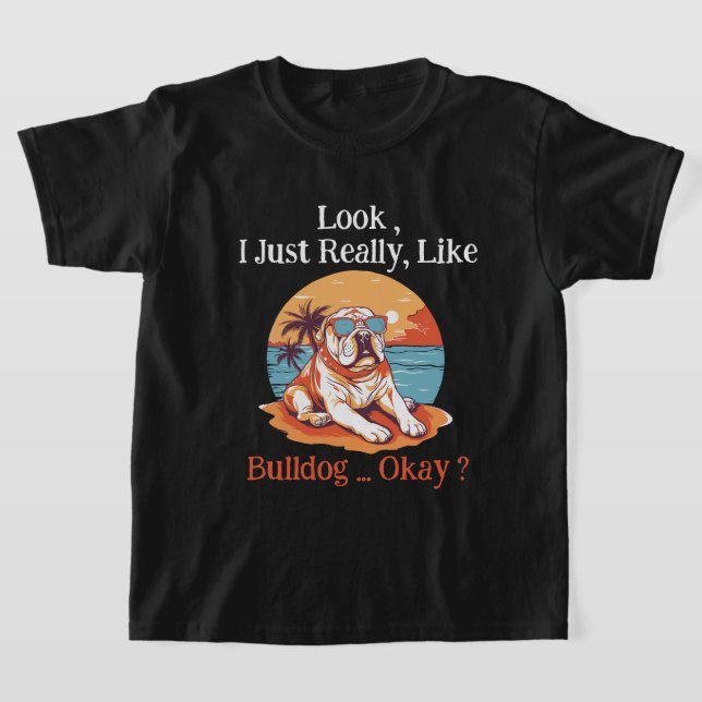 Camiseta Olha, eu realmente gosto do Bulldog, está bem? (Postura )