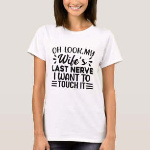 Camiseta Olha, o último nervo da minha esposa que quero toc