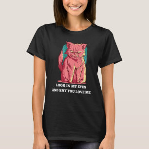 Camiseta Olhe Nos Meus Olhos E Diga Que Me Ama Gato