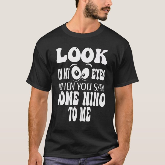 Camiseta Olhe Nos Meus Olhos Quando Me Diz Um Pouco De Nino (Frente)