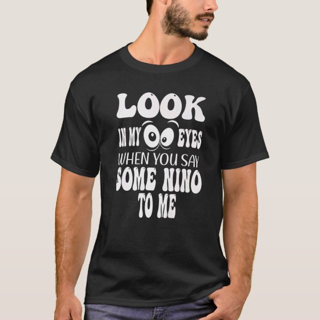 Camiseta Olhe Nos Meus Olhos Quando Me Diz Um Pouco De Nino (Frente)