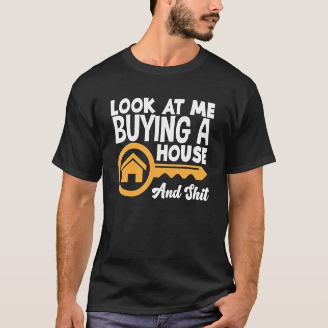 Camiseta Olhe Para Mim Comprando Uma Casa Nova, Nova Propri (Frente)