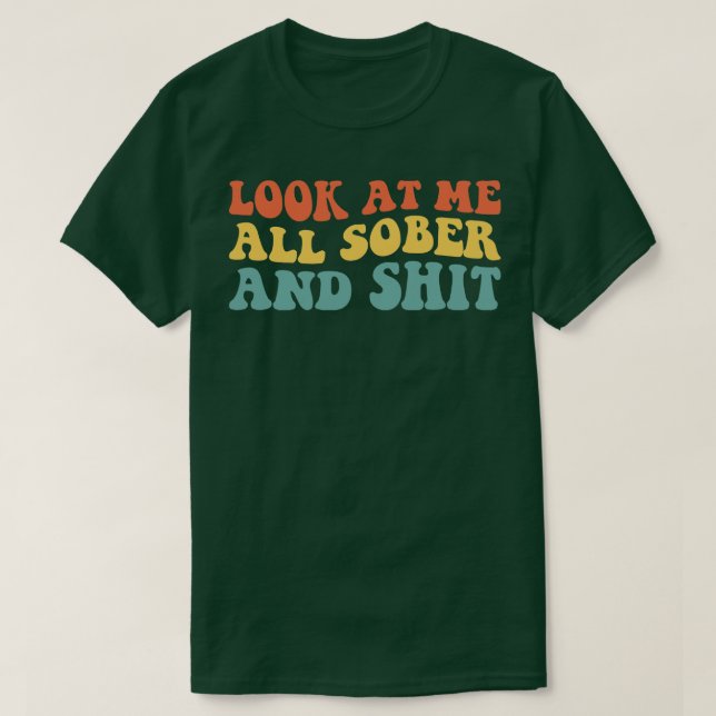 Camiseta Olhe Para Mim Toda Sobriedade De Recuperação Sóbri (Frente do Design)
