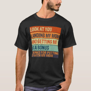 Camiseta Olhe Para Você Conquistando Minha Mãe E Me Consegu