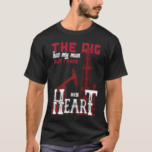 Camiseta Oligador De Campo De Petróleo O Rig Tem Meu Homem