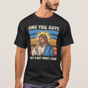 Camiseta Omg Caras Não foi isso que eu disse Jesus