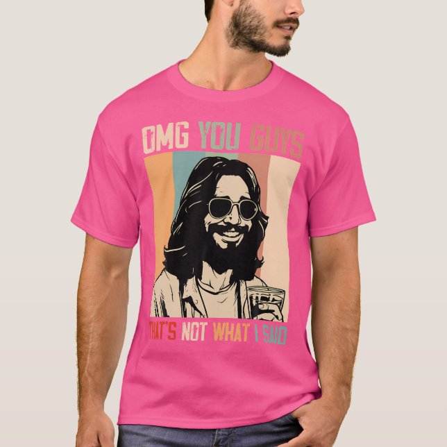 Camiseta Omg, Caras Que Não É O Que Eu Disse Jesus Engraçad (Frente)