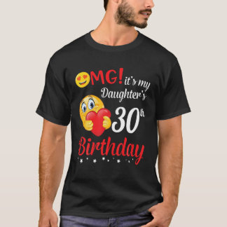 Camiseta OMG É a aniversário de 30 anos da minha filha Pai 
