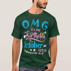 Camiseta OMG É O Meu Aniversário No 25 de Outubro Feliz Ani
