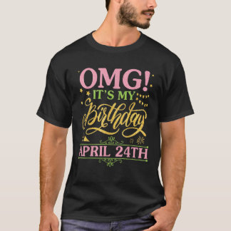Camiseta OMG É o meu aniversário no dia 24 de abril. Feliz-