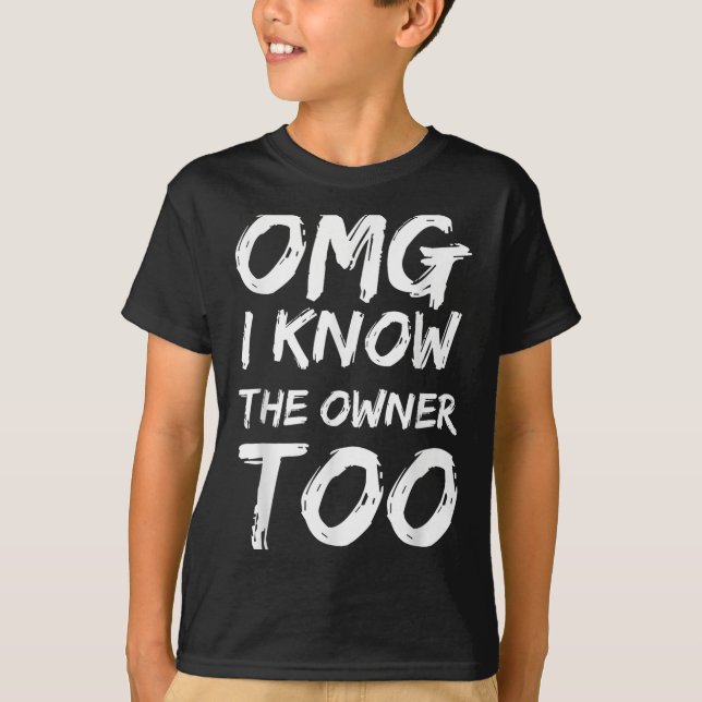 Camiseta Omg I Know The Owner Two Funny Quote  (Frente)