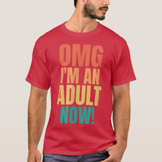 Camiseta OMG Im An Adult Now Funny 18th Birthday Girls Boys