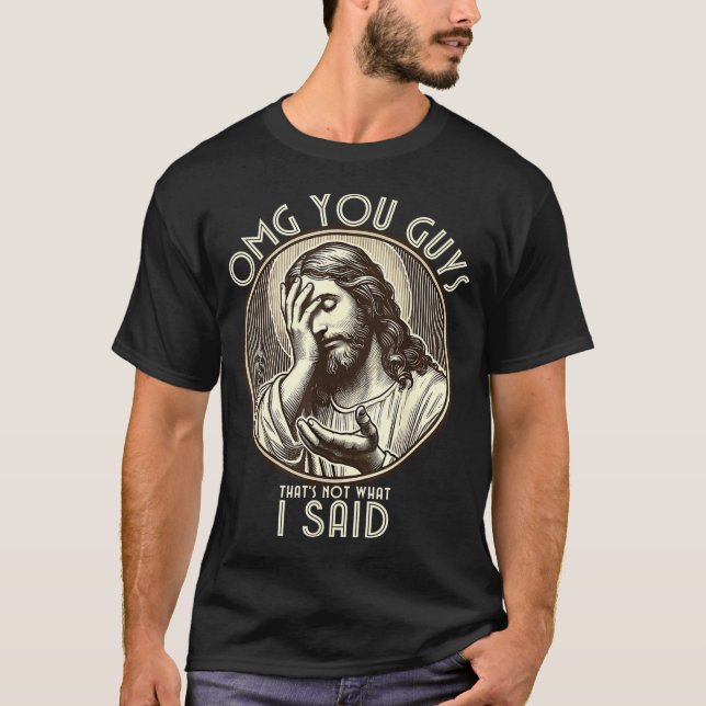Camiseta Omg You Guys I Never Said Tha Funny Sarcastic Quot (Frente)