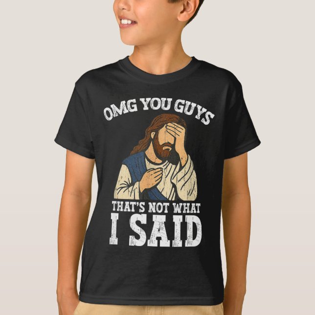 Camiseta Omg You Guys That's Not What I Said  (Frente)