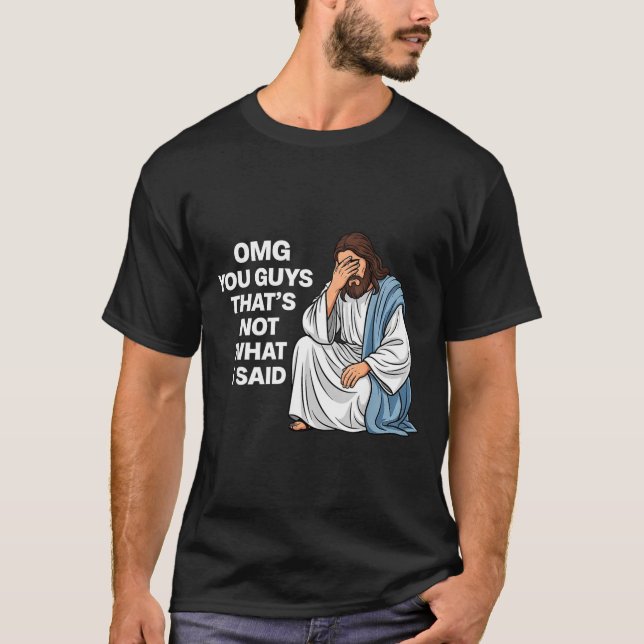 Camiseta Omg You Guys That's Not What I Said Funny Jesus Me (Frente)