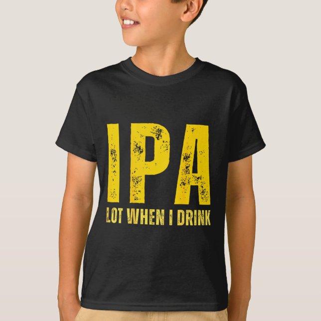 Camiseta (on Back) Ipa Lot When I Drink Funny Beer Drinking (Frente)