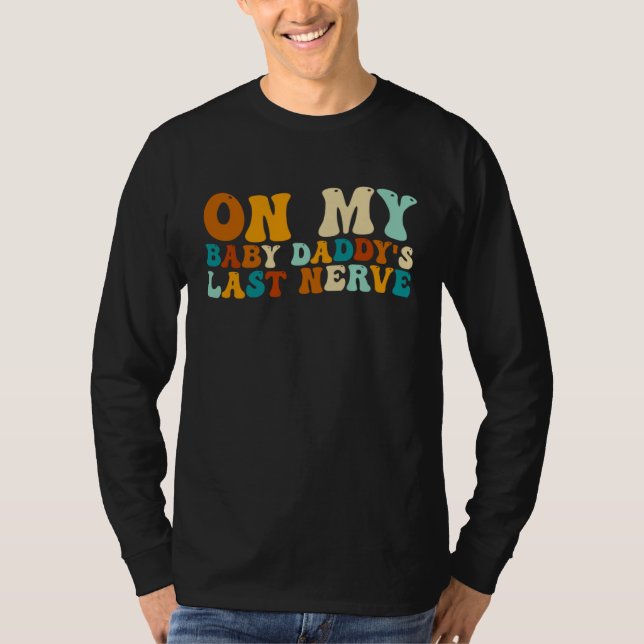 Camiseta On My Baby Daddy's Last Nerve  Father's Day (Frente)