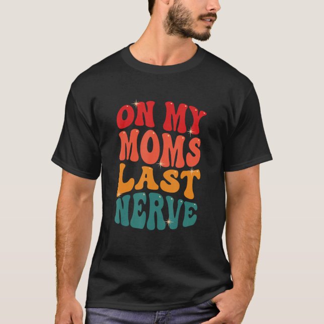 Camiseta On My Moms Last Nerve (Frente)