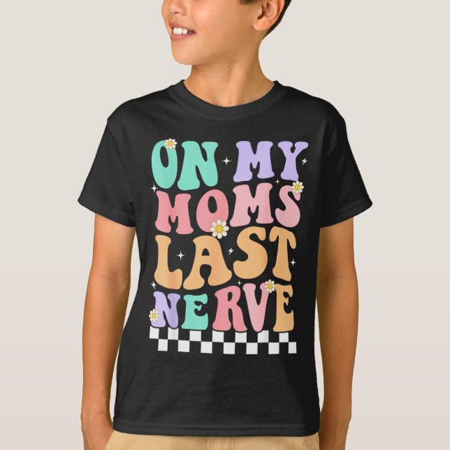 Camiseta On My Moms Last Nerve Funny Groovy Quote For Kids  (Frente)