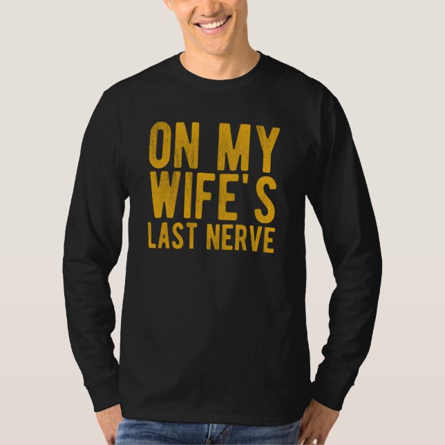 Camiseta On My Wife's Last Nerve Sarcastic Husband (Frente)