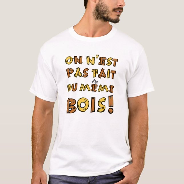 CAMISETA ON N'EST PAS FAIT DU MÊME BOIS !  (Frente)