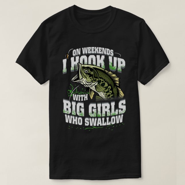 Camiseta On Weekends I Hook Up With Big Girls Who Swallow F (Frente do Design)