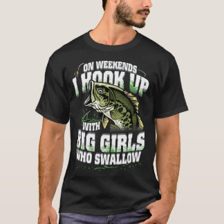 Camiseta On Weekends I Hook Up With Big Girls Who Swallow F