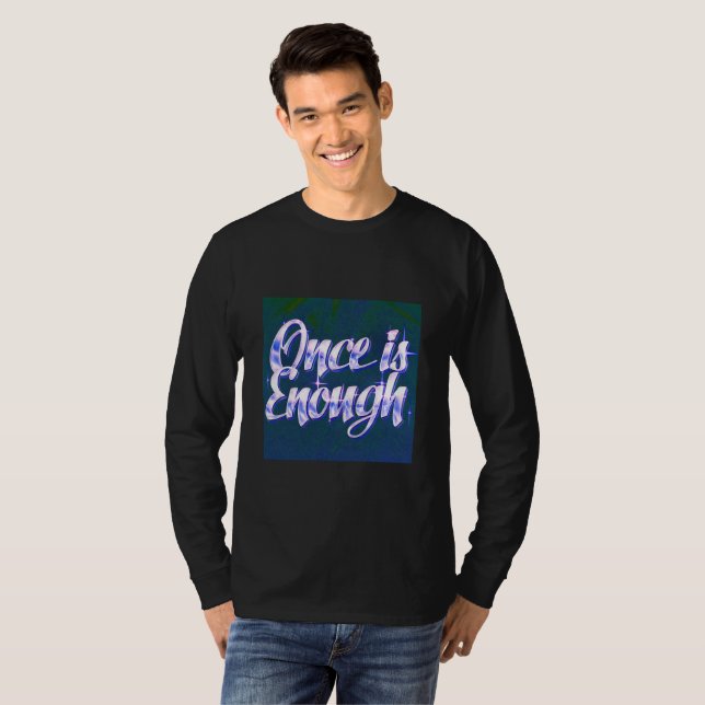 Camiseta Once Is Enough | Luxury Quote T-Shirt | Self-Respe (Frente Completa)