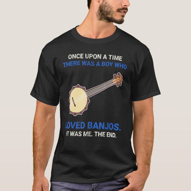 Camiseta Once Upon A Time There Was A Boy Who Loved Banjos (Frente)